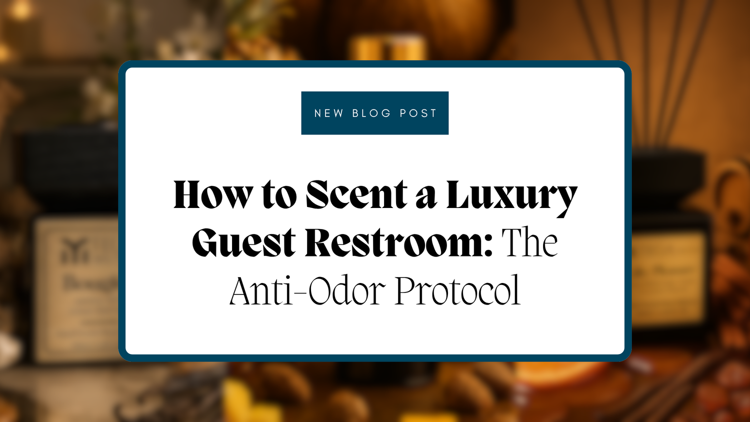 How to Scent a Luxury Guest Restroom: The Anti-Odor Protocol