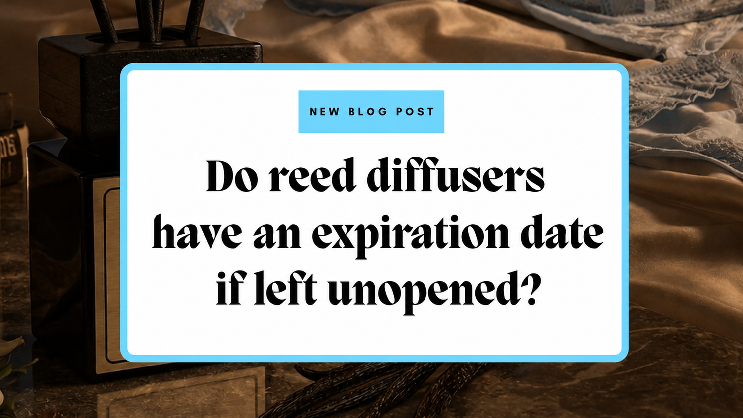 Do reed diffusers have an expiration date if left unopened?