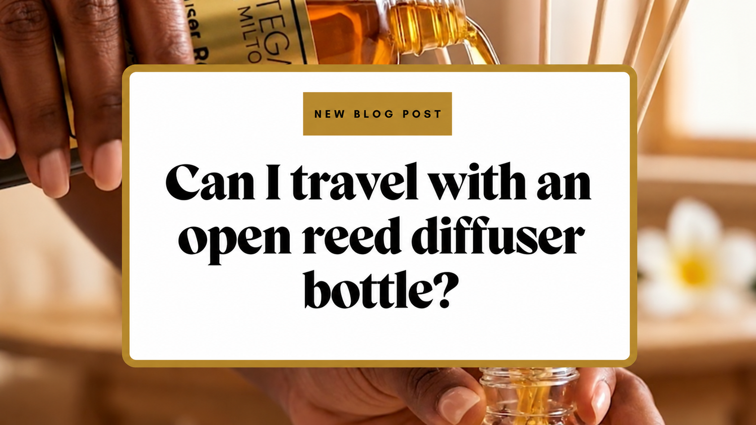 Can you travel with an open reed diffuser bottle?